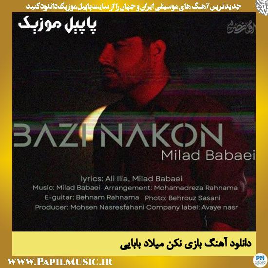 Milad Babaei Bazi Nakon دانلود آهنگ بازی نکن از میلاد بابایی